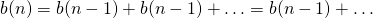 \[b(n) = b(n-1) + b(n-1) + \ldots = b(n-1) + \ldots\]