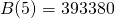 \[ B(5) = 393 380 \]