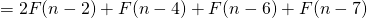 \[= 2F(n-2) + F(n-4) + F(n-6) + F(n-7)\]