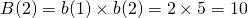 \[B(2) = b(1) \times b(2) = 2 \times 5 = 10 \]