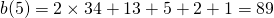 \[b(5) = 2 \times 34 + 13 + 5 + 2 + 1 = 89 \]