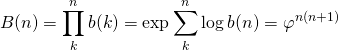 \[B(n) = \prod_k^n b(k) = \exp \sum_{k}^n \log b(n) = \varphi^{n(n+1)}\]