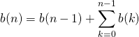 \[b(n) = b(n-1) + \sum_{k=0}^{n-1} b(k)\]
