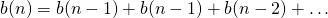 \[b(n) = b(n-1) + b(n-1) + b(n-2) + \ldots\]