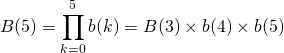 \[B(5) = \prod_{k=0}^5 b(k) = B(3) \times b(4) \times b(5)\]